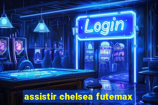 assistir chelsea futemax